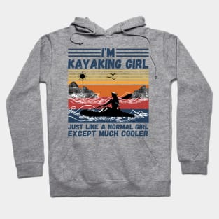 I’m Kayaking Girl Just Lik A Normal Girl Except Much Cooler Hoodie